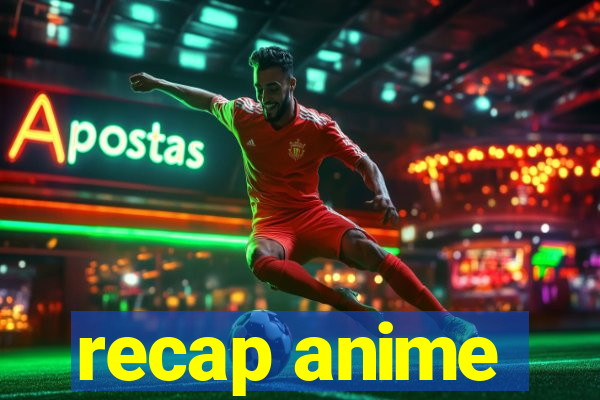 recap anime